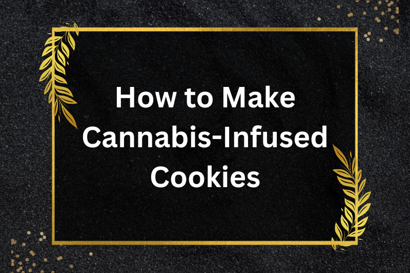 How to Make Cannabis-Infused Cookies